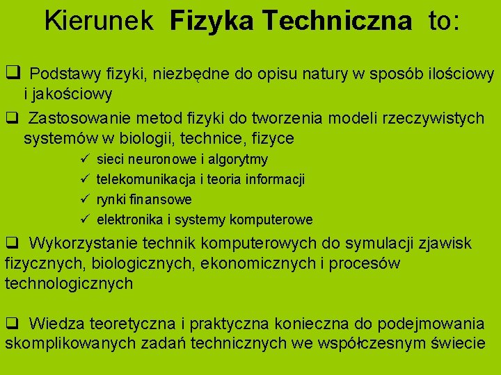 Kierunek Fizyka Techniczna to: q Podstawy fizyki, niezbędne do opisu natury w sposób ilościowy