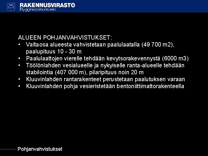 ALUEEN POHJANVAHVISTUKSET: • Valtaosa alueesta vahvistetaan paalulaatalla (49 700 m 2), paalupituus 10 -