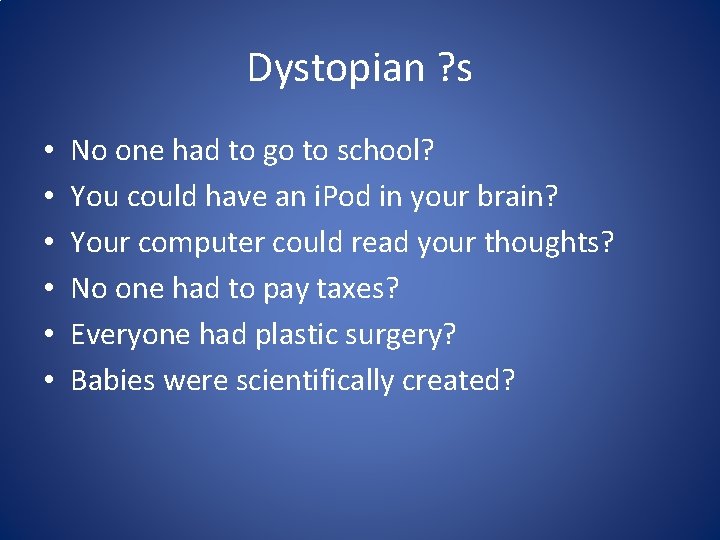 Dystopian ? s • • • No one had to go to school? You