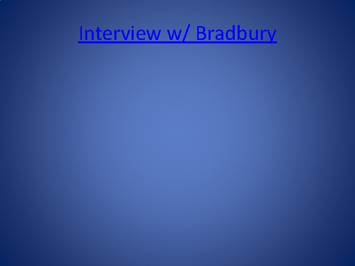 Interview w/ Bradbury 