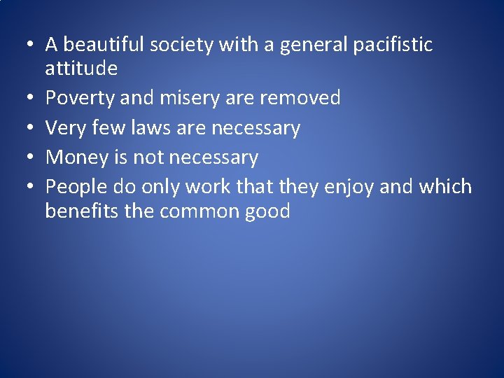  • A beautiful society with a general pacifistic attitude • Poverty and misery