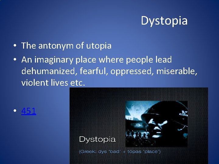 Dystopia • The antonym of utopia • An imaginary place where people lead dehumanized,