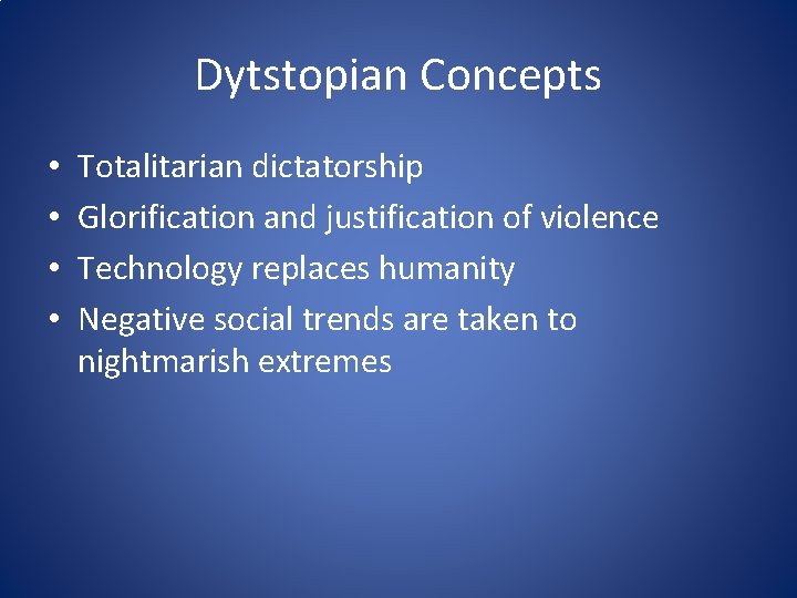 Dytstopian Concepts • • Totalitarian dictatorship Glorification and justification of violence Technology replaces humanity