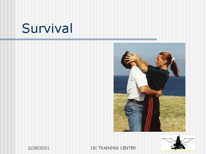 Survival 2/28/2021 ISI TRAINING CENTER 