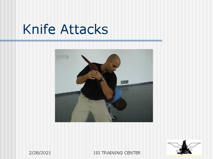 Knife Attacks 2/28/2021 ISI TRAINING CENTER 