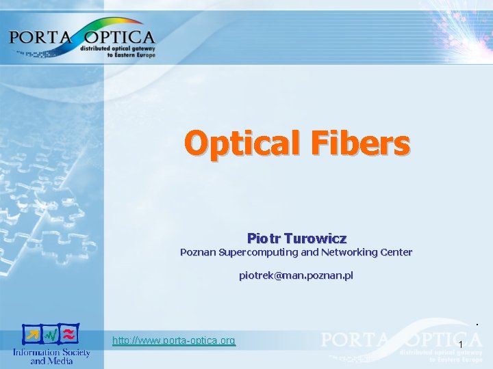 Optical Fibers Piotr Turowicz Poznan Supercomputing and Networking Center piotrek@man. poznan. pl . http: