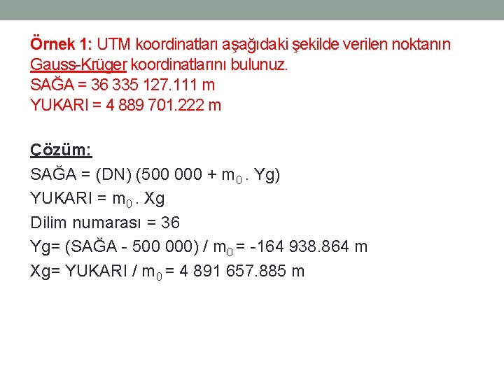 Örnek 1: UTM koordinatları aşağıdaki şekilde verilen noktanın Gauss-Krüger koordinatlarını bulunuz. SAĞA = 36