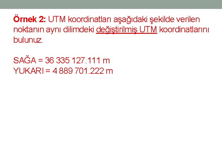 Örnek 2: UTM koordinatları aşağıdaki şekilde verilen noktanın aynı dilimdeki değiştirilmiş UTM koordinatlarını bulunuz.