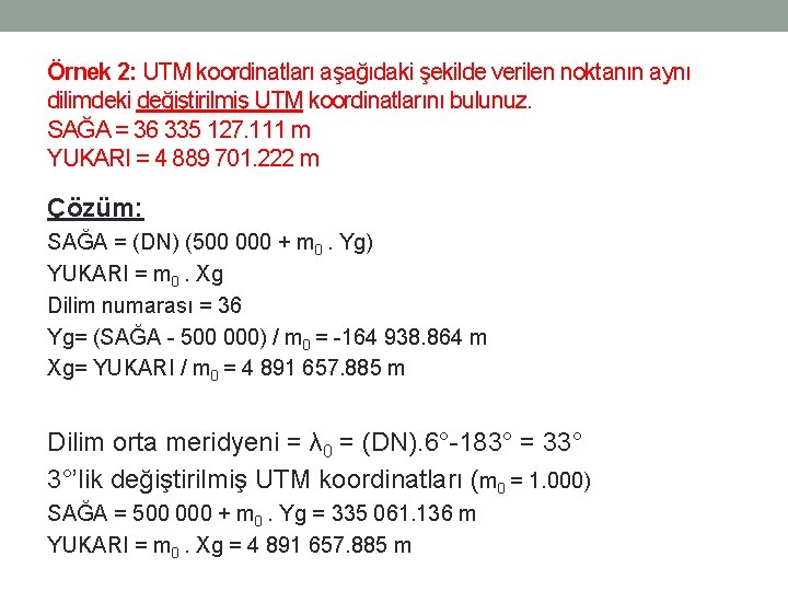 Örnek 2: UTM koordinatları aşağıdaki şekilde verilen noktanın aynı dilimdeki değiştirilmiş UTM koordinatlarını bulunuz.