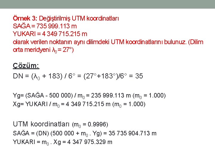 Örnek 3: Değiştirilmiş UTM koordinatları SAĞA = 735 999. 113 m YUKARI = 4