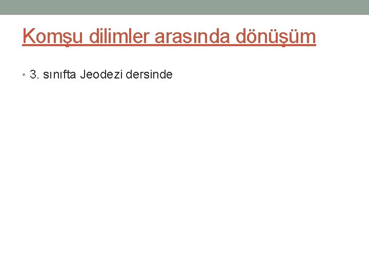 Komşu dilimler arasında dönüşüm • 3. sınıfta Jeodezi dersinde 