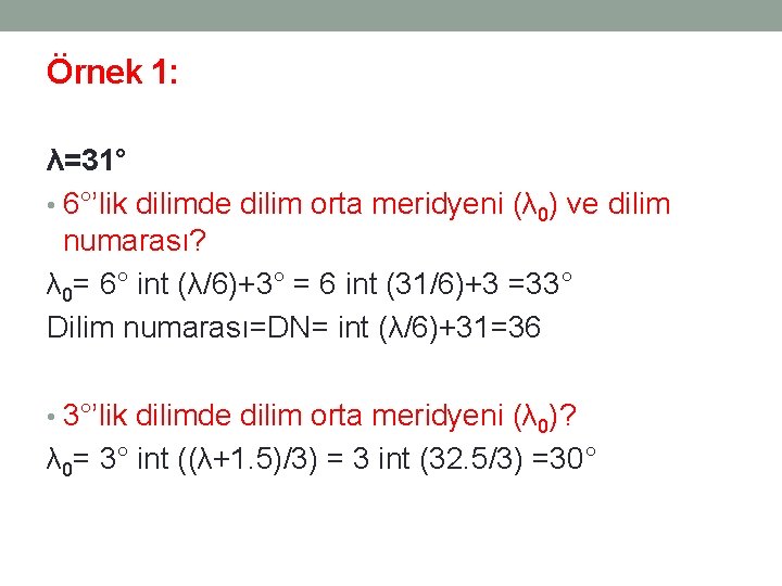 Örnek 1: λ=31° • 6°’lik dilimde dilim orta meridyeni (λ 0) ve dilim numarası?