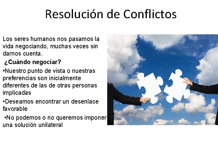 Resolución de Conflictos Los seres humanos pasamos la vida negociando, muchas veces sin darnos