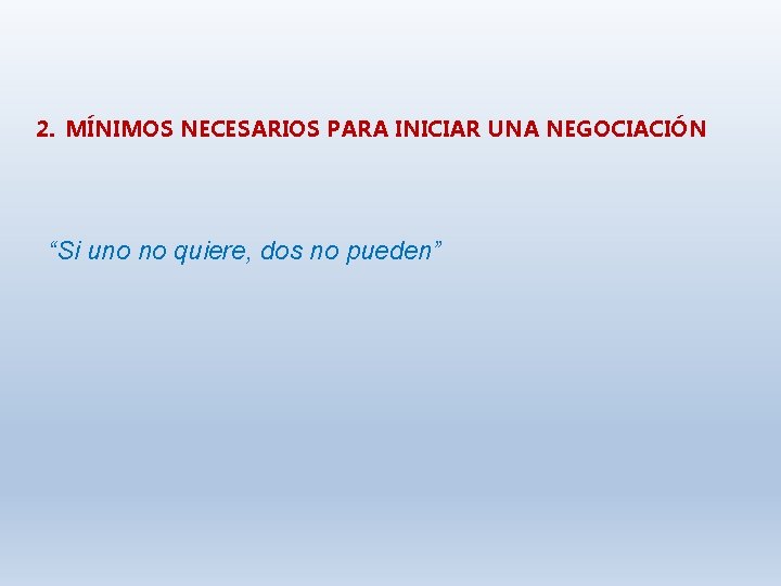 2. MÍNIMOS NECESARIOS PARA INICIAR UNA NEGOCIACIÓN “Si uno no quiere, dos no pueden”