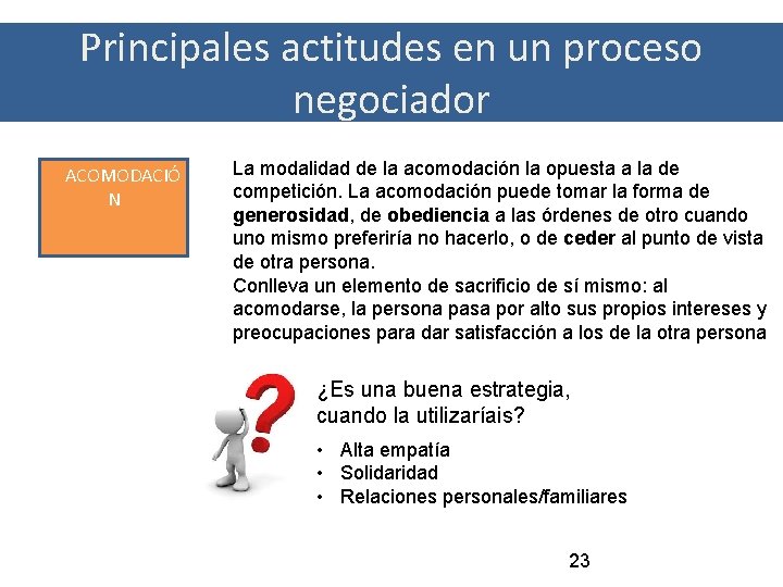 Principales actitudes en un proceso negociador ACOMODACIÓ N La modalidad de la acomodación la