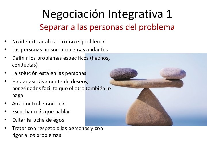 Negociación Integrativa 1 Separar a las personas del problema • No identificar al otro