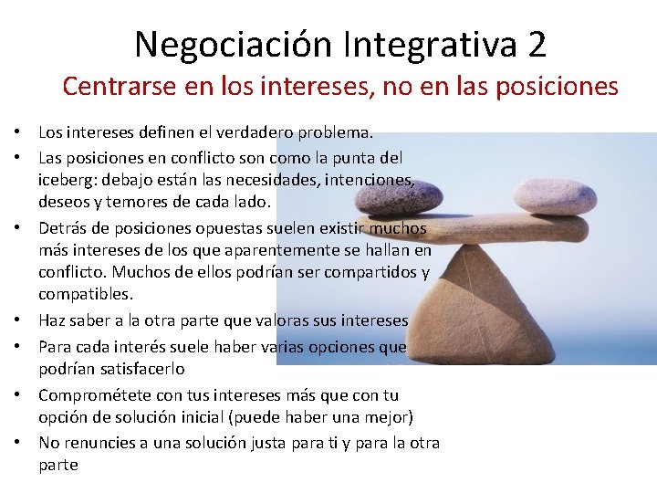 Negociación Integrativa 2 Centrarse en los intereses, no en las posiciones • Los intereses