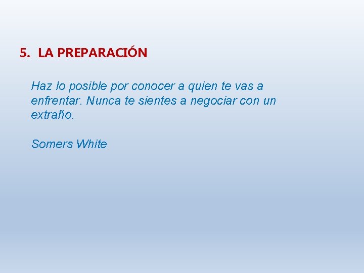 5. LA PREPARACIÓN Haz lo posible por conocer a quien te vas a enfrentar.