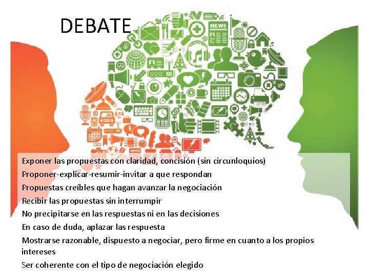 DEBATE Exponer las propuestas con claridad, concisión (sin circunloquios) Proponer-explicar-resumir-invitar a que respondan Propuestas