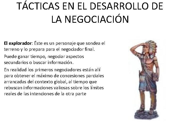 TÁCTICAS EN EL DESARROLLO DE LA NEGOCIACIÓN El explorador: Éste es un personaje que