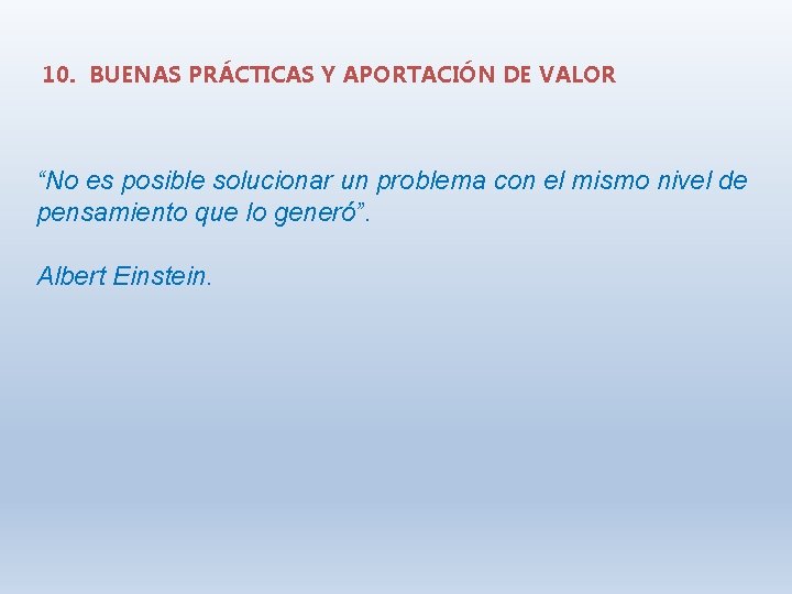 10. BUENAS PRÁCTICAS Y APORTACIÓN DE VALOR “No es posible solucionar un problema con