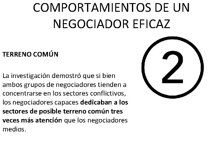 COMPORTAMIENTOS DE UN NEGOCIADOR EFICAZ TERRENO COMÚN La investigación demostró que si bien ambos