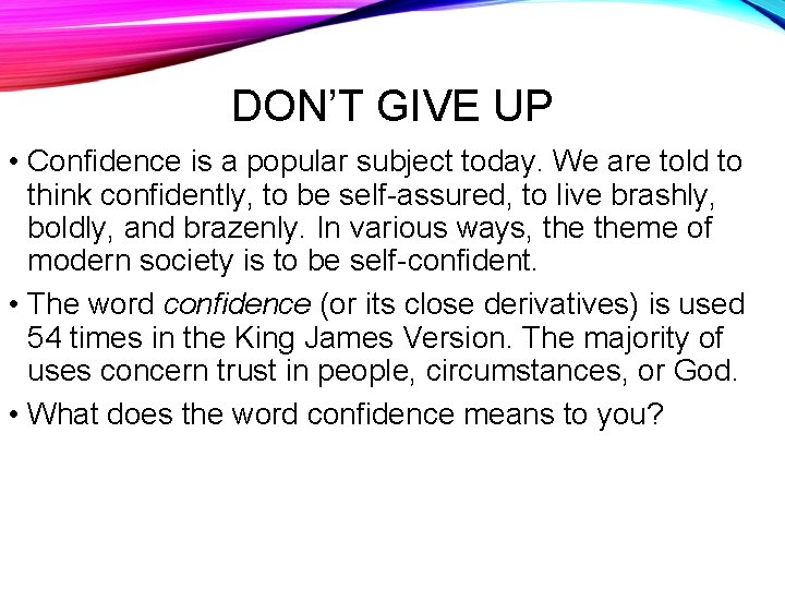 DON’T GIVE UP • Confidence is a popular subject today. We are told to