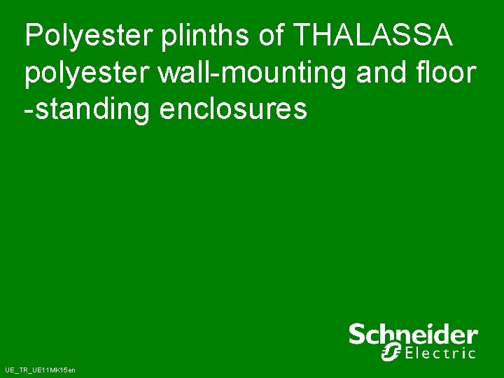 Polyester plinths of THALASSA polyester wall-mounting and floor -standing enclosures UE_TR_UE 11 MK 15 Polyester plinths of THALASSA polyester wall-mounting and floor -standing enclosures UE_TR_UE 11 MK 15