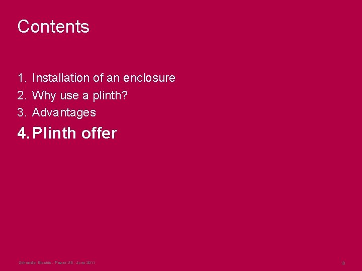 Contents 1. Installation of an enclosure 2. Why use a plinth? 3. Advantages 4. Contents 1. Installation of an enclosure 2. Why use a plinth? 3. Advantages 4.