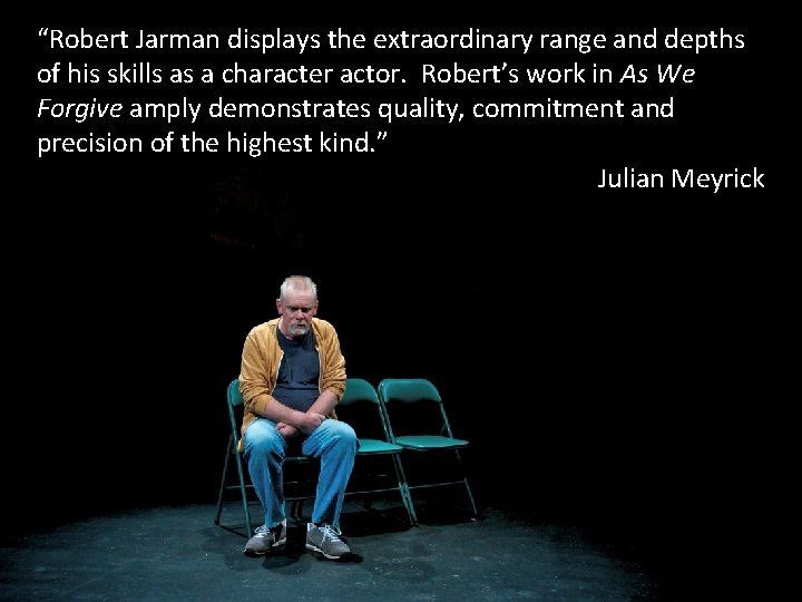 “Robert Jarman displays the extraordinary range and depths of his skills as a character “Robert Jarman displays the extraordinary range and depths of his skills as a character