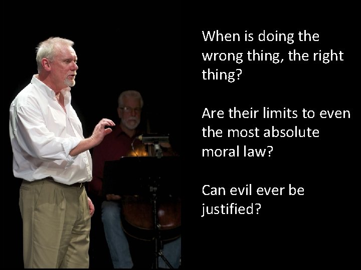 When is doing the wrong thing, the right thing? Are their limits to even When is doing the wrong thing, the right thing? Are their limits to even