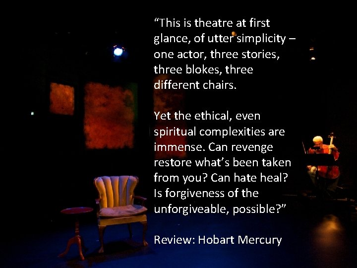 “This is theatre at first glance, of utter simplicity – one actor, three stories, “This is theatre at first glance, of utter simplicity – one actor, three stories,
