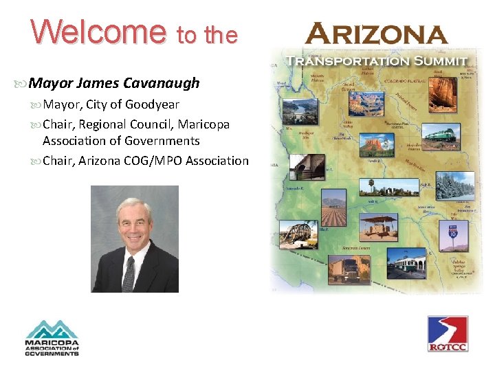 Welcome to the Mayor James Cavanaugh Mayor, City of Goodyear Chair, Regional Council, Maricopa