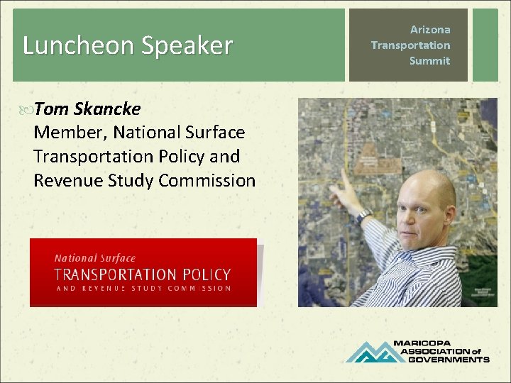 Luncheon Speaker Tom Skancke Member, National Surface Transportation Policy and Revenue Study Commission Arizona