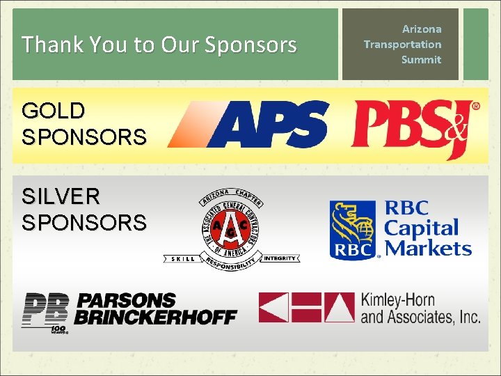 Thank You to Our Sponsors GOLD SPONSORS SILVER SPONSORS Arizona Transportation Summit 