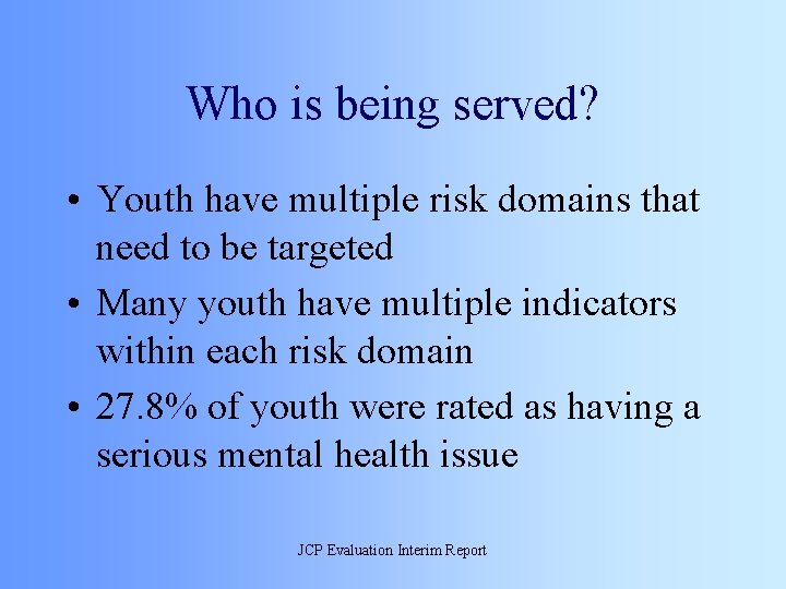 Who is being served? • Youth have multiple risk domains that need to be
