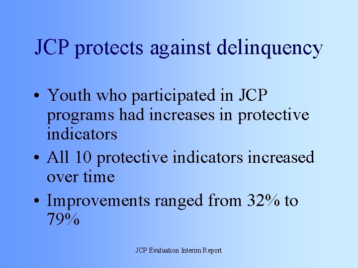 JCP protects against delinquency • Youth who participated in JCP programs had increases in