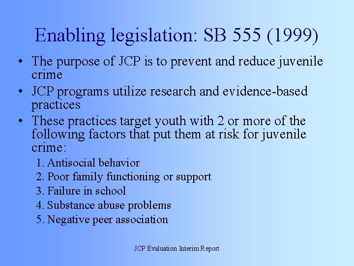 Enabling legislation: SB 555 (1999) • The purpose of JCP is to prevent and