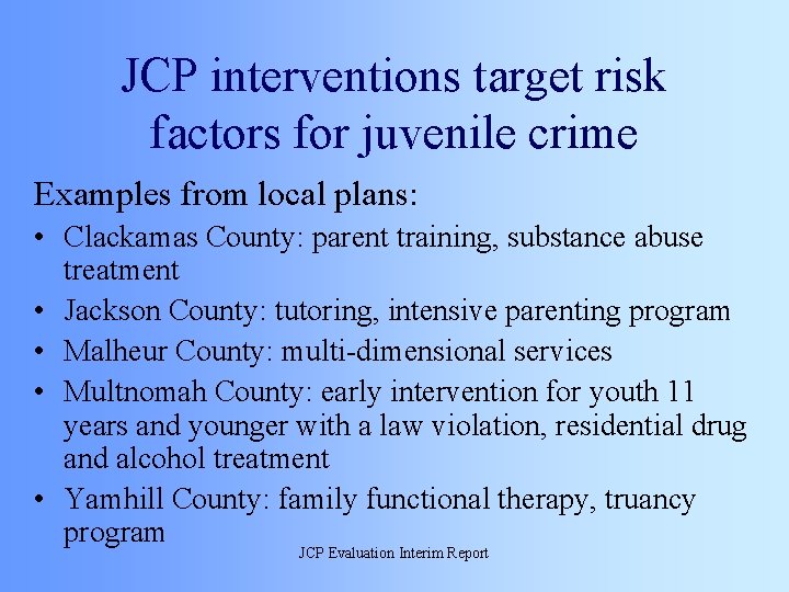 JCP interventions target risk factors for juvenile crime Examples from local plans: • Clackamas