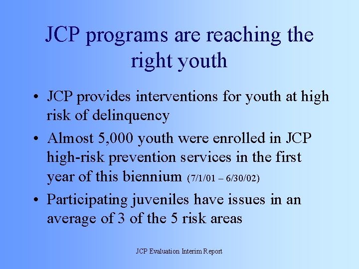 JCP programs are reaching the right youth • JCP provides interventions for youth at