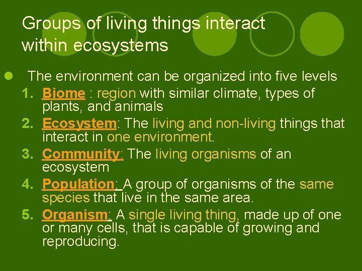 Groups of living things interact within ecosystems l The environment can be organized into