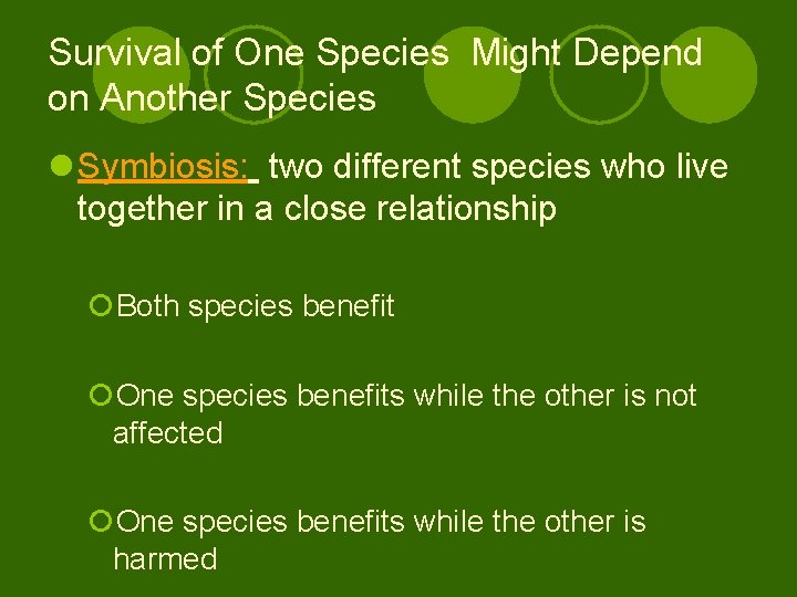 Survival of One Species Might Depend on Another Species l Symbiosis: two different species