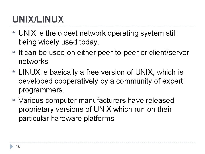 UNIX/LINUX UNIX is the oldest network operating system still being widely used today. It UNIX/LINUX UNIX is the oldest network operating system still being widely used today. It