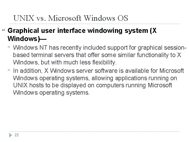 UNIX vs. Microsoft Windows OS Graphical user interface windowing system (X Windows)— Windows NT UNIX vs. Microsoft Windows OS Graphical user interface windowing system (X Windows)— Windows NT