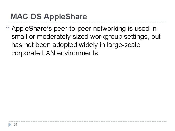 MAC OS Apple. Share’s peer-to-peer networking is used in small or moderately sized workgroup MAC OS Apple. Share’s peer-to-peer networking is used in small or moderately sized workgroup