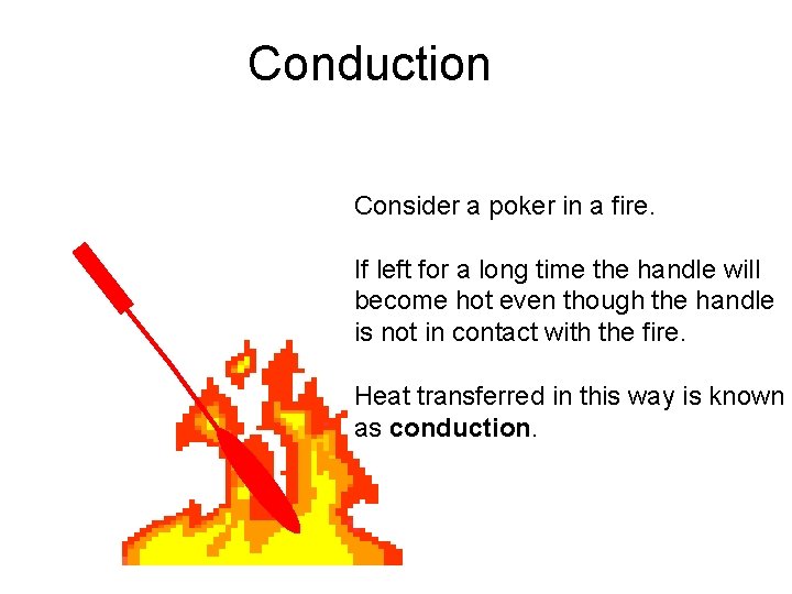 Conduction Consider a poker in a fire. If left for a long time the