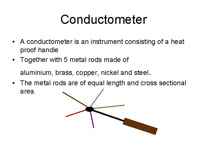 Conductometer • A conductometer is an instrument consisting of a heat proof handle •