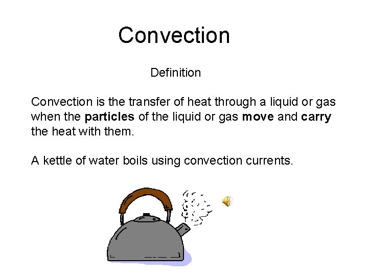 Convection Definition Convection is the transfer of heat through a liquid or gas when