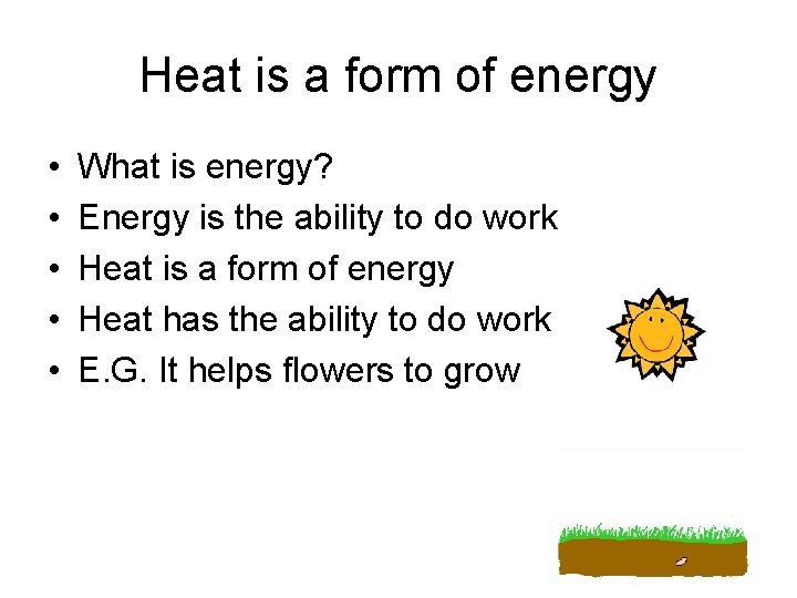 Heat is a form of energy • • • What is energy? Energy is