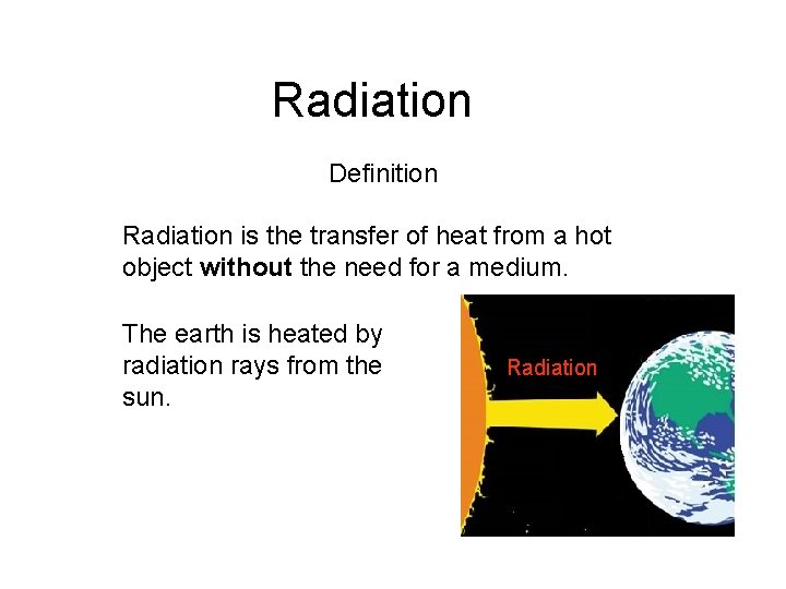 Radiation Definition Radiation is the transfer of heat from a hot object without the